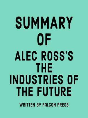cover image of Summary of Alec Ross's the Industries of the Future